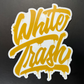 White Trash Sticker 4" x 5"