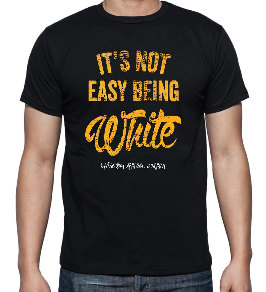 It's Not Easy Being White T-shirt