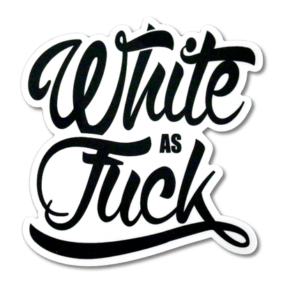 White As Fuck Sticker 5" x 5"